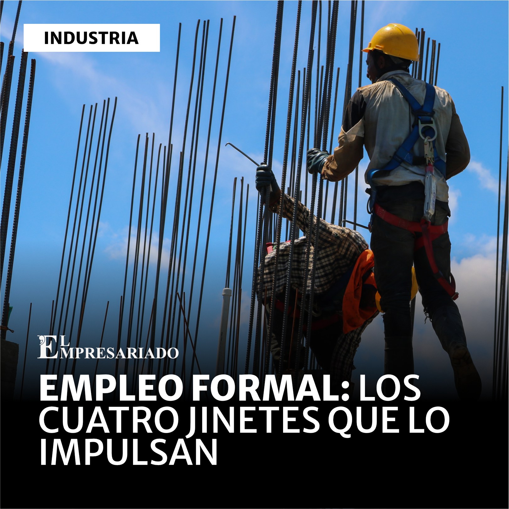 Empleo formal: Los cuatro jinetes que lo impulsan Empleo formal: Los cuatro jinetes que lo impulsan
